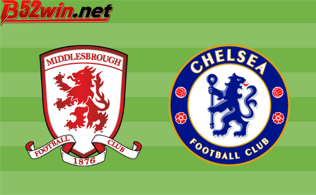 B52 soi kèo bóng đá Middlesbrough vs Chelsea 02h30 10/01 - FA Cup