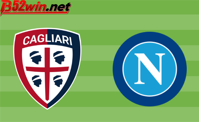 B52 soi kèo bóng đá Cagliari vs Napoli 21h00 ngày 25/2 – Serie A